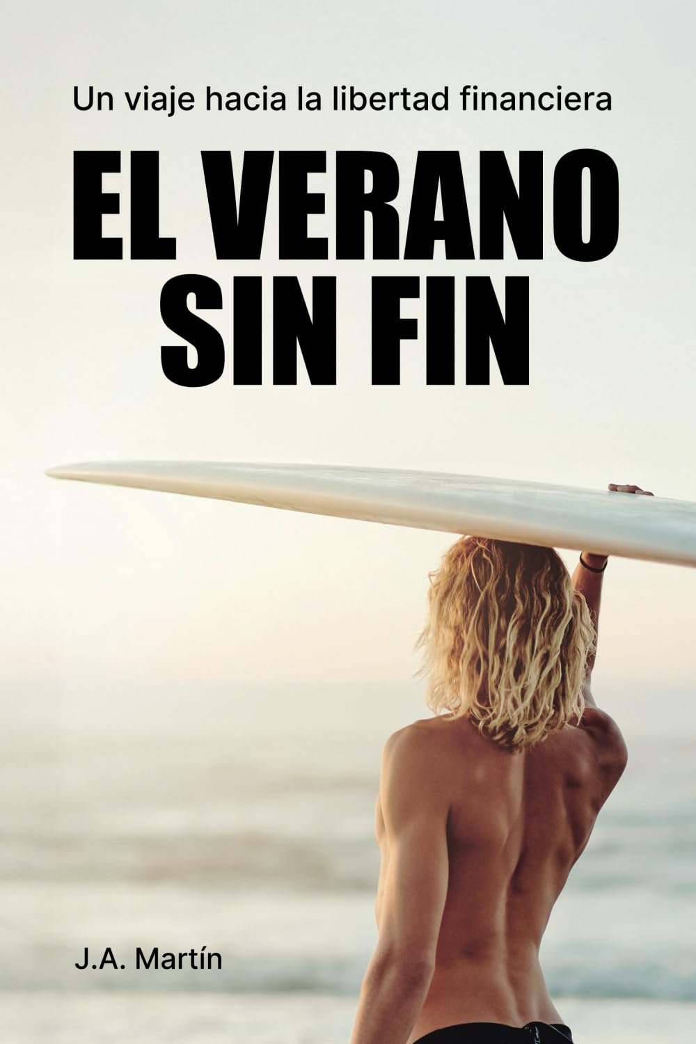 Portada del libro El verano sin fin: Un viaje hacia la libertad financiera de J.A Martín – Reseña y opinión