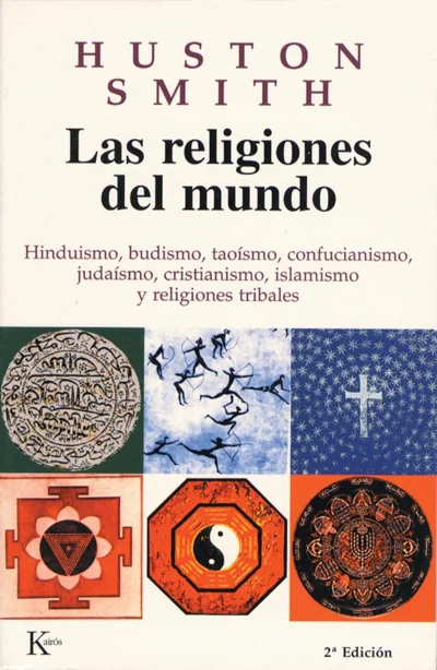 Portada de Las religiones del mundo: Hinduismo, budismo, taoísmo, confucianismo, judaísmo, cristianismo, islamismo y religiones tribales de Huston Smith – Lista: 5 Libros en Español para Comparar y Conocer las Religiones del Mundo