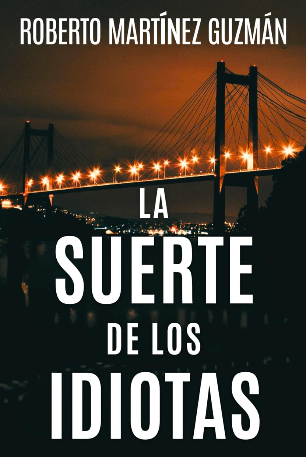 Portada del libro La suerte de los idiotas de Roberto Martínez Guzmán – Reseña y opinión